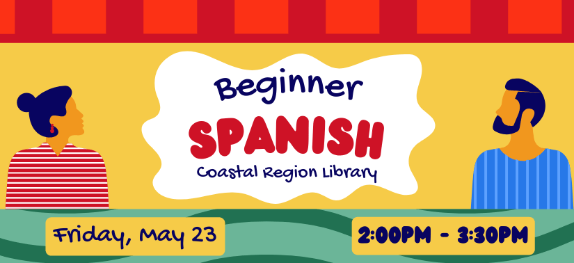 Beginner Spanish Friday, May 23 2:00pm - 3:30pm Coastal Region Library