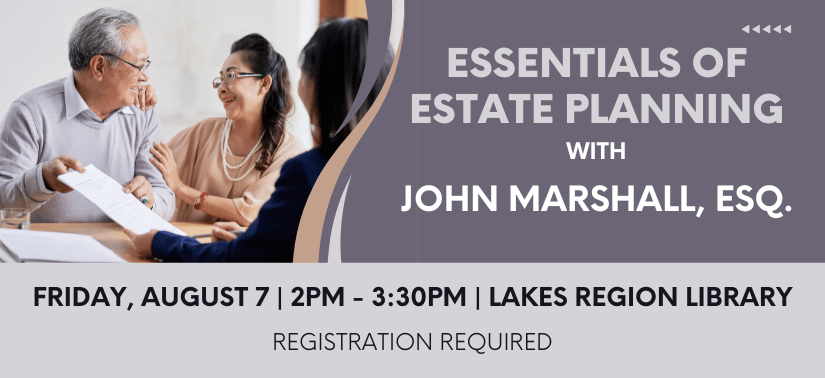 Image of a Couple holding an estate plan. Right of image: text on grey background, "Essentials of Estate Planning with John Marshall, Esq. on Friday, August 07, 2:00pm - 3:30pm at the Lakes Region Library, registration is required.