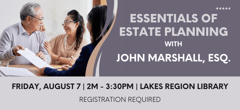 Image of a Couple holding an estate plan. Right of image: text on grey background, "Essentials of Estate Planning with John Marshall, Esq. on Friday, August 07, 2:00pm - 3:30pm at the Lakes Region Library, registration is required.