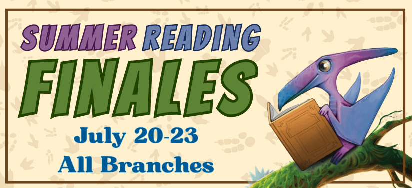 Summer Reading Finales at all branches starting July 20 to the 23rd.