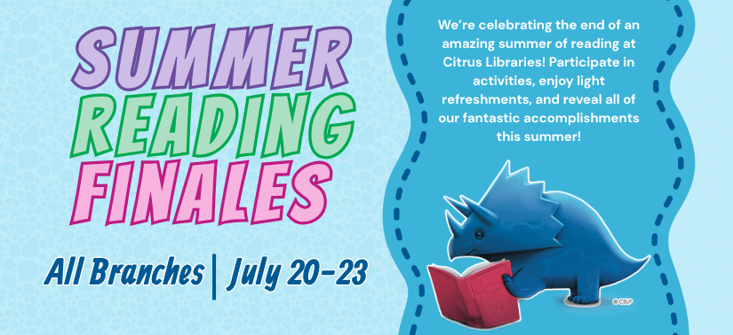 Summer Reading Finales at all branches starting July 20 to the 23rd.