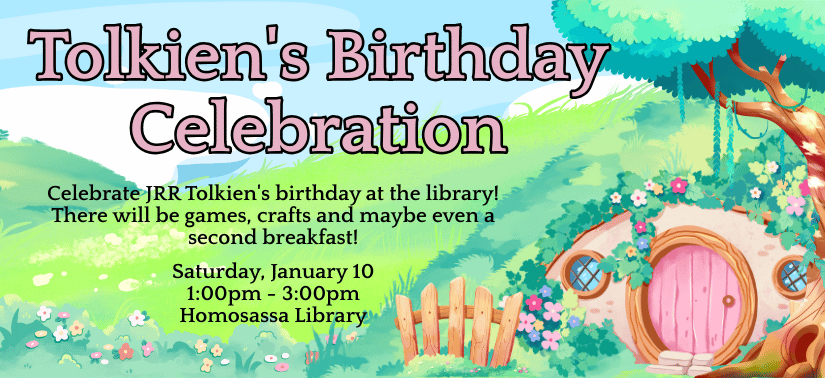 Tolkien's Birthday Celebration. Celebrate JRR Tolkien's birthday at the library! There will be games, crafts and maybe even a second breakfast! Saturday, January 10, 1:00pm - 3:00pm, Homosassa Library