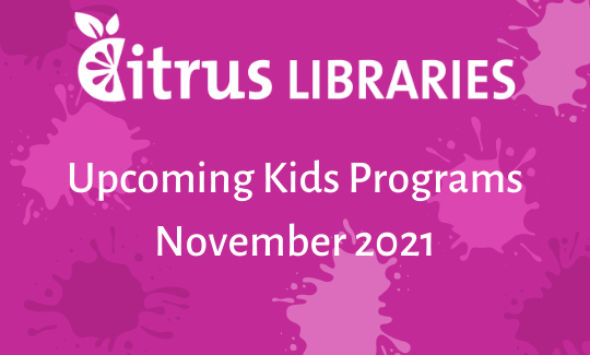 Citrus Libraries Upcoming Kids Programs November 2021