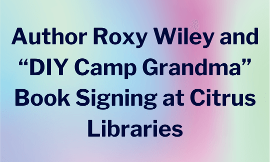 Author Roxy Wiley and “DIY Camp Grandma” Book Signing at Citrus Libraries