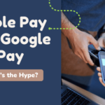 Apple Pay and Google Pay: What’s the Hype?