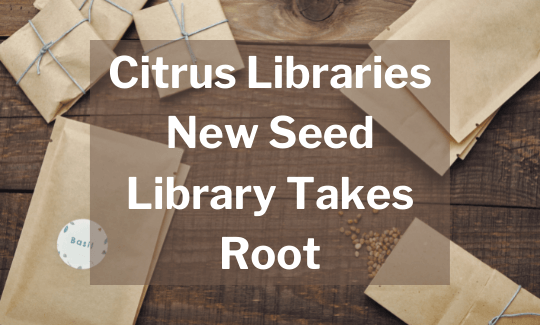 Citrus Libraries New Seed Library Takes Root