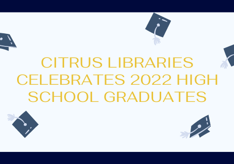 Citrus Libraries Celebrates 2022 High School Graduates