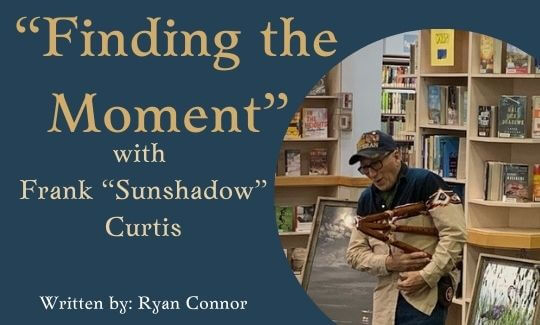 “Finding the Moment” with Frank “Sunshadow” Curtis