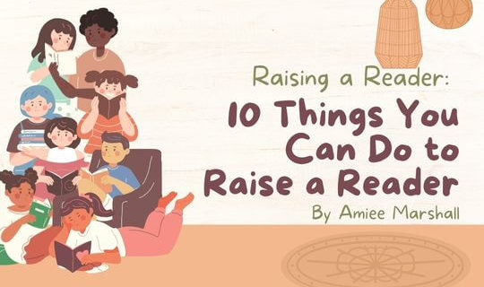 Raising a Reader - 10 Things You Can Do to Raise a Reader