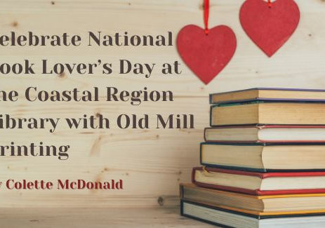 Celebrate National Book Lover’s Day at the Coastal Region Library with Old Mill Printing