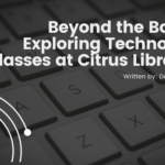 Beyond the Books Exploring Technology Classes at Citrus Libraries. Written by Derek Vorobok.