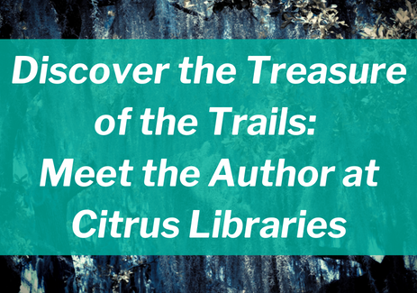 Discover the Treasure of the Trails: Meet the Author at Citrus Libraries