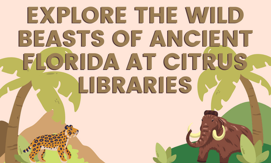 Explore the Wild Beasts of Ancient Florida at Citrus Libraries