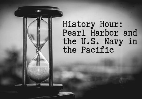 History Hour: Pearl Harbor and the U.S. Navy in the Pacific