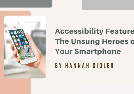 Accessibility Features The Unsung Heroes of Your Smartphone By Hannah Sigler