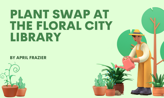 Plant Swap at the Floral City Library. By April Frazier.