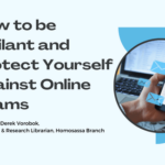How to be Vigilant and Protect Yourself Against Online Scams