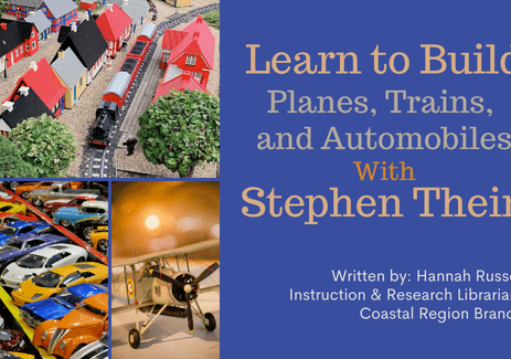 Learn to Build “Trains, Planes, and Automobiles” with Stephen Thein. Written by: Hannah Russo, Instruction & Research Librarian, Coastal Region Branch