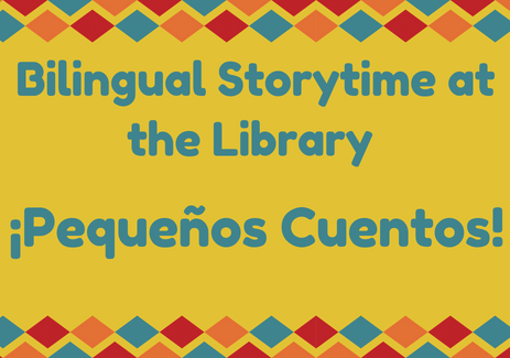 Bilingual Storytime at the Library - ¡Pequeños Cuentos!