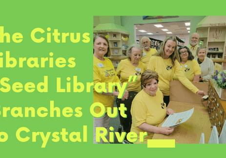 The Citrus Libraries “Seed Library” Branches Out to Crystal River