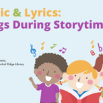 Music & Lyrics Songs During Storytime. Written by Kim Roberts, Youth Librarian, Central Ridge Library