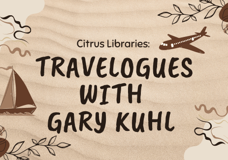 Citrus Libraries Travelogues with Gary Kuhl