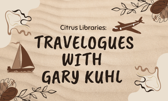 Citrus Libraries Travelogues with Gary Kuhl