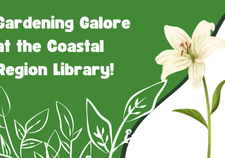 Gardening Galore at the Coastal Region Library!