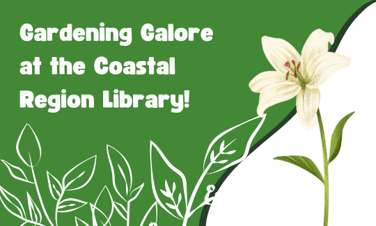 Gardening Galore at the Coastal Region Library!