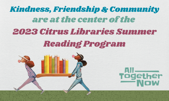 Kindness, Friendship & Community are at the Center of the 2023 Citrus Libraries Summer Reading Program