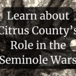 Learn about Citrus County’s Role in the Seminole Wars