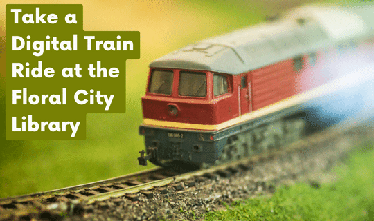 Take a Digital Train Ride at the Floral City Library
