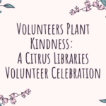 Volunteers Plant Kindness A Citrus Libraries Volunteer Celebration