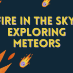 Fire in the Sky Exploring Meteors