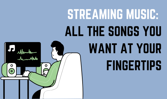 Streaming Music All the Songs You Want at Your Fingertips