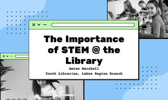 The Importance of STEM @ the Library