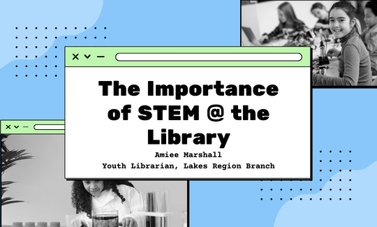 The Importance of STEM @ the Library