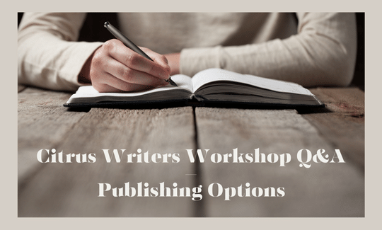 Citrus Writers Workshop Q&A – Publishing Options