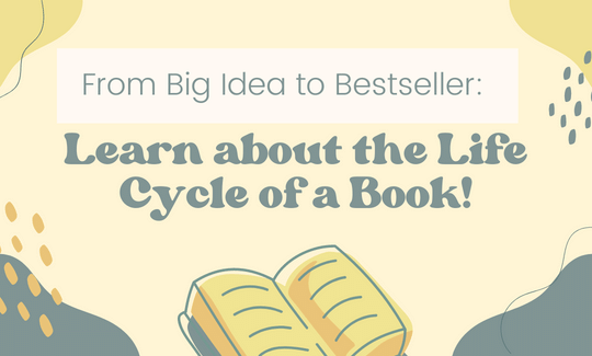 From Big Idea to Bestseller Learn about the Life Cycle of a Book!