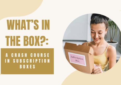 What’s in the Box a Crash Course in Subscription Boxes