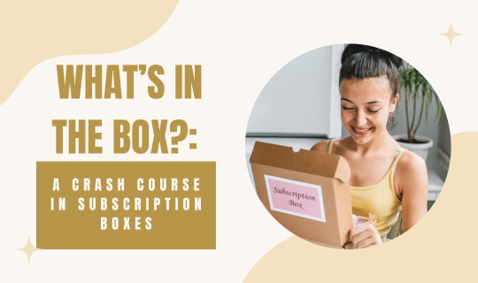 What’s in the Box a Crash Course in Subscription Boxes