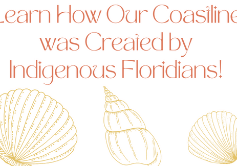 Learn How Our Coastline was Created by Indigenous Floridians!