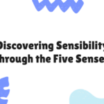 Discovering Sensibility through the Five Senses