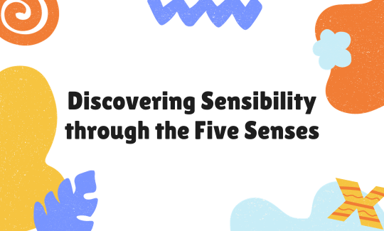 Discovering Sensibility through the Five Senses