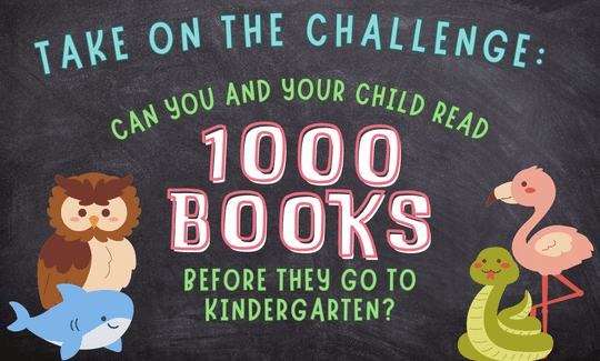 Take on the Challenge: Can you and your child read 1000 books before they go to Kindergarten?