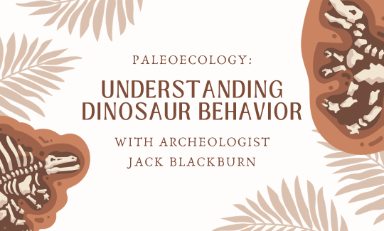 Paleoecology Understanding Dinosaur Behavior with Archeologist Jack Blackburn