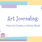 Art Journaling How to Create a Vision Book