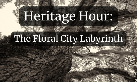 Heritage Hour The Floral City Labyrinth