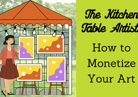 The Kitchen Table Artist How to Monetize Your Art