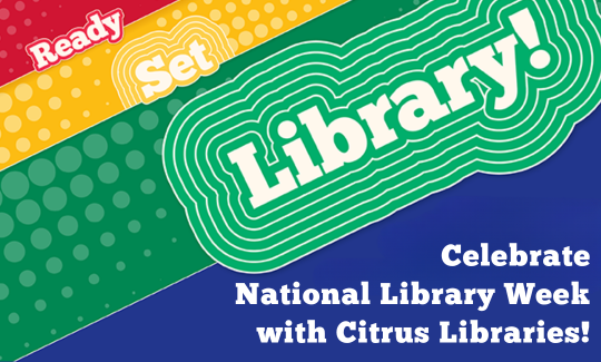 Celebrate National Library Week with Citrus Libraries!